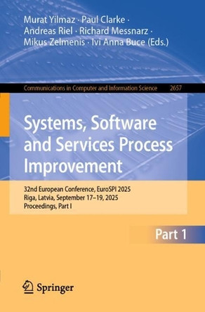 Systems, Software and Services Process Improvement: 32nd European Conference, EuroSPI 2025, Riga, Latvia, September 17-19, 2025, Proceedings, Part I by Murat Yilmaz 9783032042873