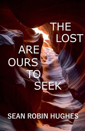 The Lost Are Ours To Seek by Sean Robin Hughes 9798227765260