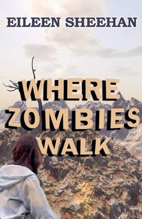 Where Zombies Walk by Eileen Sheehan 9798230029076