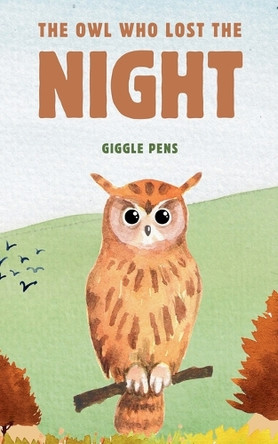 The Owl Who Lost the Night by Giggle Pens 9798230051107