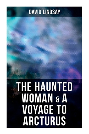 The Haunted Woman & A Voyage to Arcturus: 2 Books in One Edition by David Lindsay 9788027278060