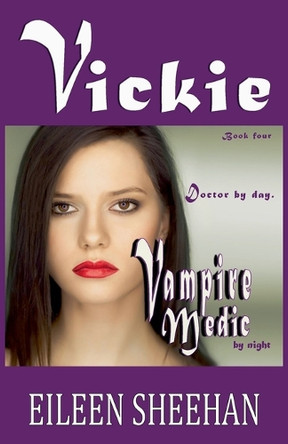 Vickie: Doctor by Day. Vampire Medic by Night by Eileen Sheehan 9798230429036