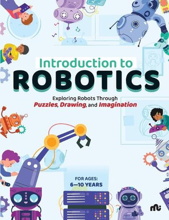 Introduction to Robotics: Exploring Robots Through Puzzles, Drawing, and Imagination by Moonstone 9789361569050