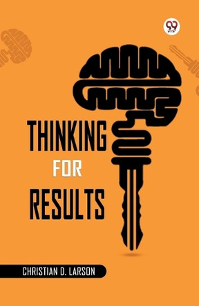 Thinking for Results by Christian D. Larson 9789369424269
