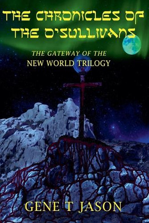 The Chronicles Of The O'Sullivans: The Gateway Of The New World Trilogy. by Gene Tayebwa 9798230554998