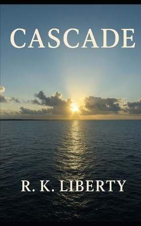 Cascade by R K Liberty 9798232959234