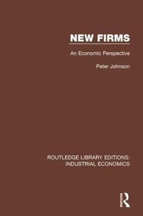 New Firms: An Economic Perspective by Peter Johnson