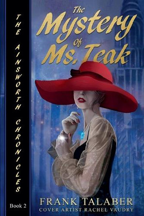 The Ainsworth Chronicles, Book Two, the Mystery of Ms. Teak by Frank Talaber 9798233543425