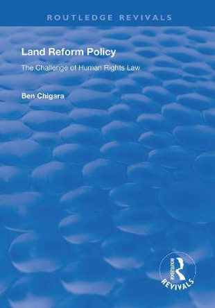 Land Reform Policy: The Challenge of Human Rights Law by Ben Chigara