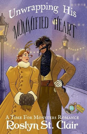 Unwrapping His Mummified Heart by Roslyn St Clair 9798231088003