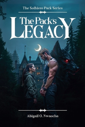 The Pack's Legacy by Abigail O Nwaocha 9798231099108