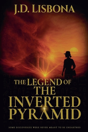 The Legend of the Inverted Pyramid by J D Lisbona 9798231137282