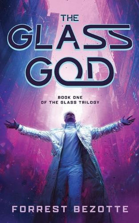 The Glass God: Book One of the Glass Trilogy by Forrest Bezotte 9798218667153