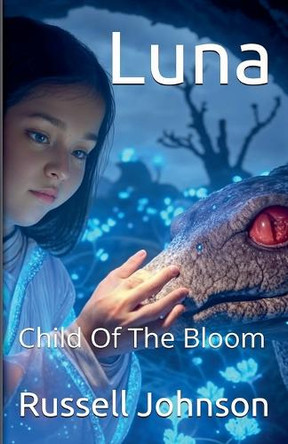 Luna: Child of the Bloom by Russell Johnson 9798231423095