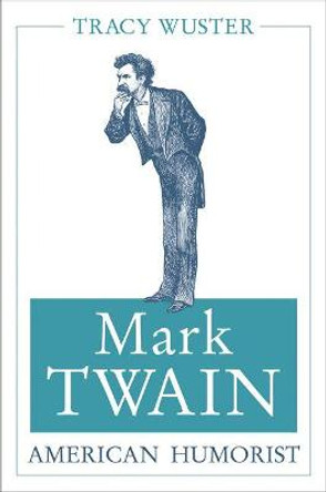 Mark Twain, American Humorist by Tracy Wuster