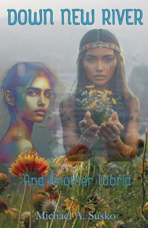 Down New River & Another World by Michael A Susko 9798231454372