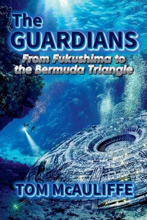 The Guardians-From Fukushima to the Burmuda Triangle by Tom McAuliffe 9798231622399