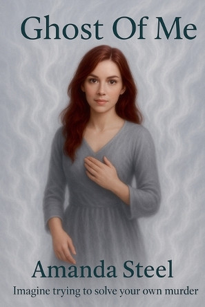 Ghost of Me by Amanda Steel 9798231740178