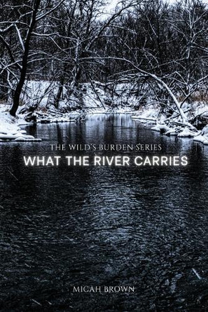 What the River Carries by Micah Brown 9798295436468