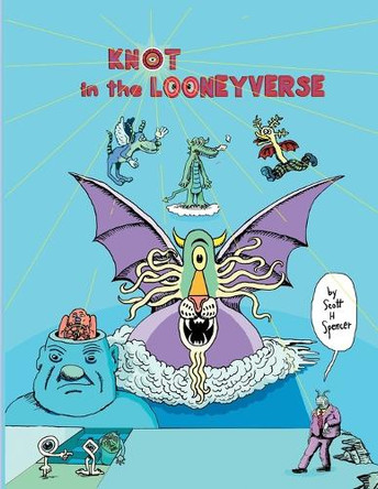 Knot in the Looneyverse by Scott H Spencer 9798295451867