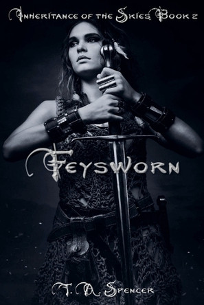 Feysworn by T a Spencer 9798231859009