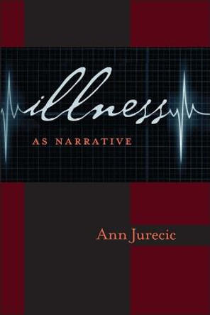 Illness as Narrative by Ann Jurecic