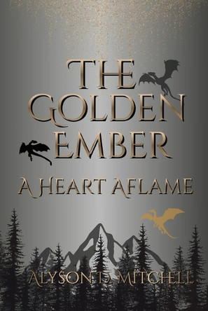 The Golden Ember: A Heart Aflame by Alyson D Mitchell 9798295498770