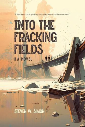 Into the Fracking Fields by Steven W Simon 9798348481667