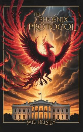 The Phoenix Protocol by William Helsley 9798295531385