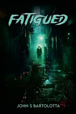 Fatigued by John S Bartolotta 9798349304859
