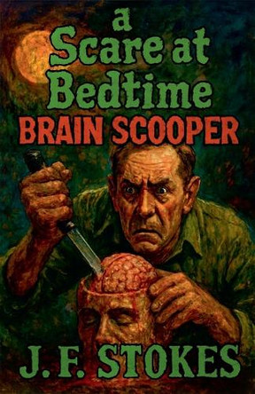 A Scare at Bedtime: Brain Scooper by J F Stokes 9798232103439