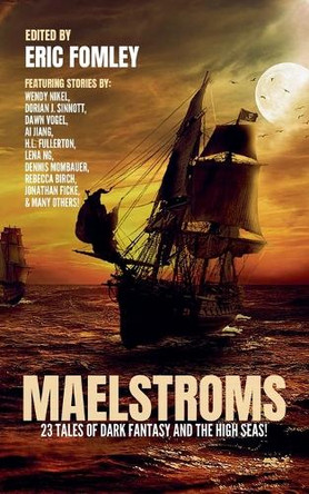 Maelstroms: 23 Tales of Dark Fantasy and the High Seas! by Eric Fomley 9798232132200