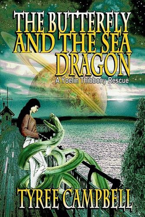 The Butterfly and the Sea Dragon: A Yoelin Thibbony Rescue by Tyree Campbell 9798232268046