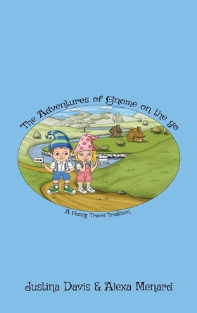 The Adventures of Gnome on the Go: A Family Travel Tradition by Justina Davis 9798349445149