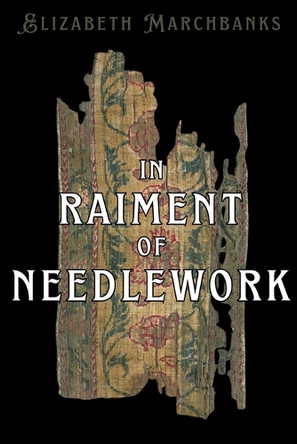 In Raiment of Needlework by Elizabeth Marchbanks 9798330362936