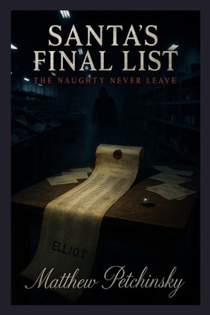 Santa's Final List: The Naughty Never Leave by Matthew Petchinsky 9798330550388