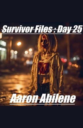 Survivor Files: Day 25 by Aaron Abilene 9798232394073