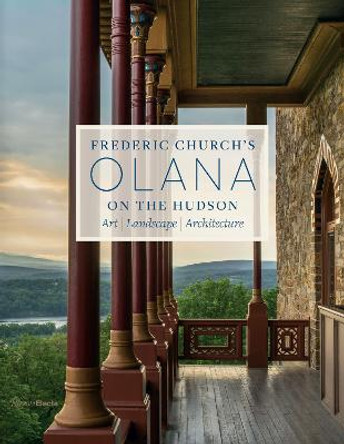 Frederic Church's Olana on the Hudson: Art, Landscape, Architecture by J. Rosenbaum