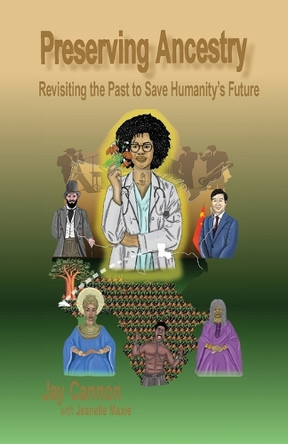 Preserving Ancestry: Revisiting the Past to Save Humanity's Future by Jay Cannon 9798349659256
