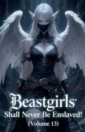 Beastgirls Shall Never Be Enslaved! (Volume 13) by Zenithnovels 9798232773021