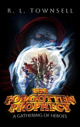 The Forgotten Prophecy: A Gathering of Heroes by R L Townsell 9798822969339