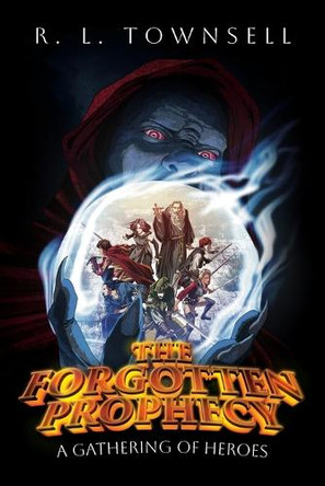 The Forgotten Prophecy: A Gathering of Heroes by R L Townsell 9798822969346