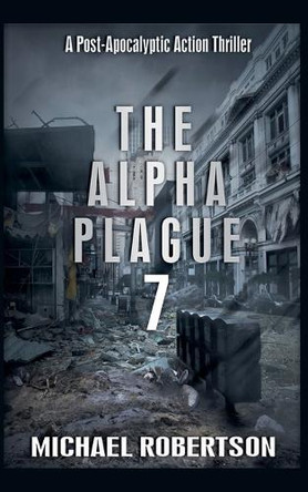 The Alpha Plague 7 by Michael Robertson 9798232903329