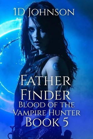 Father Finder: Blood of the Vampire Hunter Book 5 by Id Johnson 9798898710354