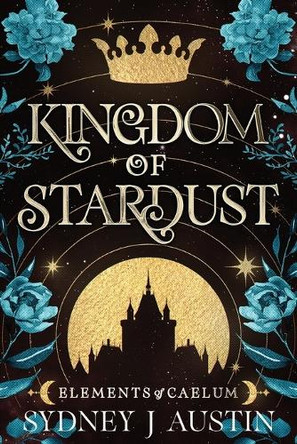 Kingdom Of Stardust by Sydney J Austin 9798869226150