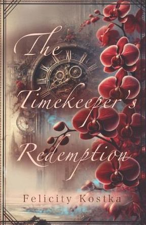 The Timekeeper's Redemption by Felicity Kostka 9798899719233