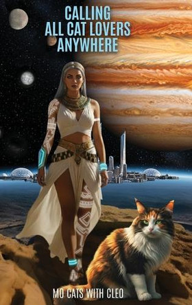 Calling All Cat Lovers Anywhere, Or Cat Whispers Past And Future by Mo Cats with Cleo 9798900013916