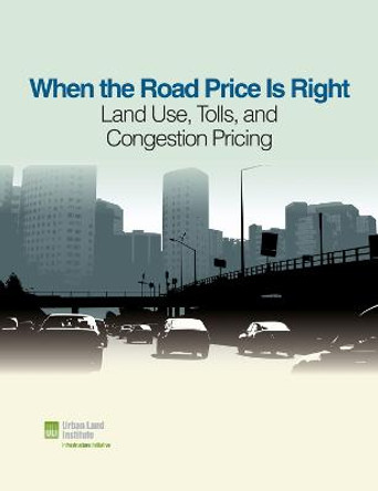 When the Road Price Is Right: Land Use, Tolls, and Congestion Pricing by Sarah Jo Peterson