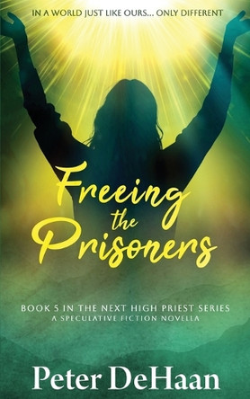 Freeing the Prisoners: A Speculative Fiction Novella by Peter DeHaan 9798888091258