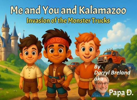 Me and You and Kalamazoo, Invasion of the Monster Trucks by Darryl Breland 9798986670072